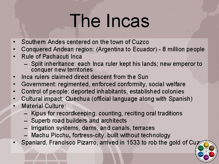 The Incas • Southern Andes centered on the town of Cuzco • Conquered Andean