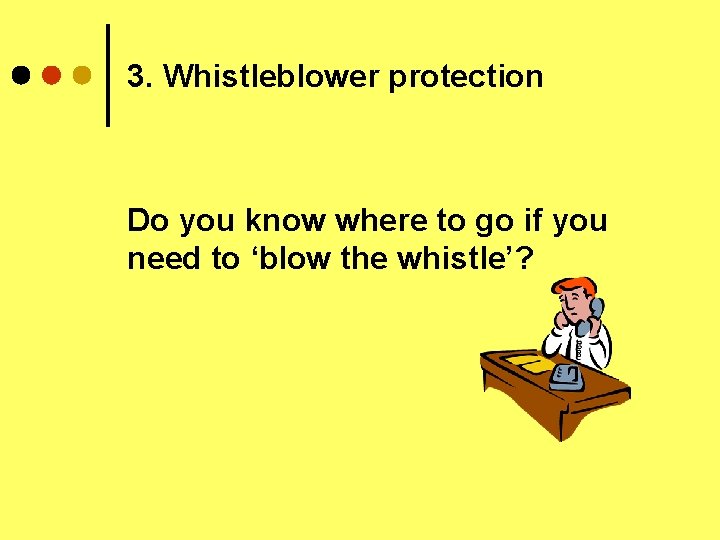 3. Whistleblower protection Do you know where to go if you need to ‘blow