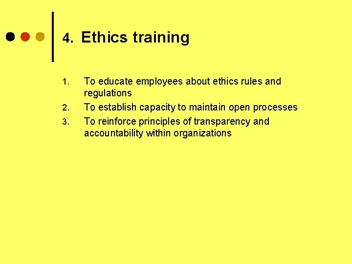 4. Ethics training 1. 2. 3. To educate employees about ethics rules and regulations