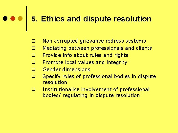 5. Ethics and dispute resolution q q q q Non corrupted grievance redress systems