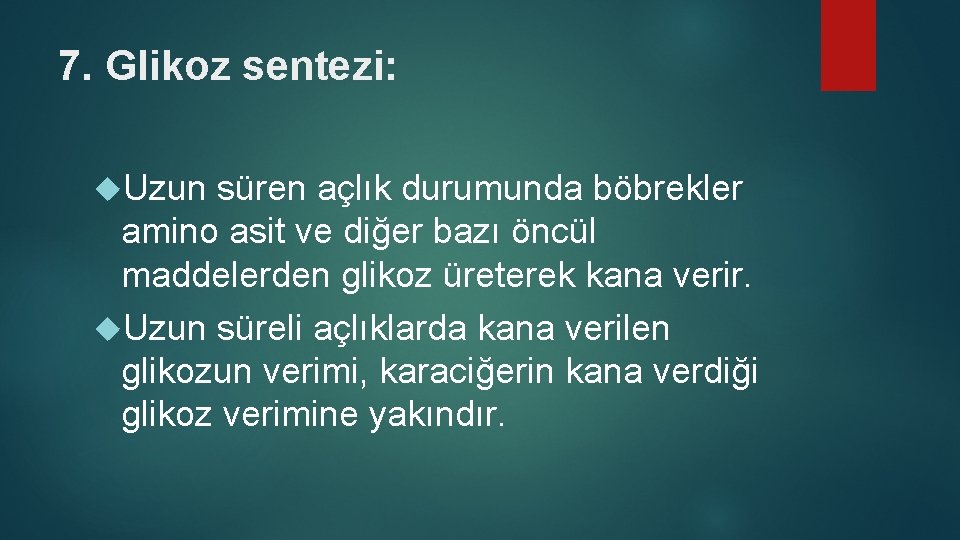 7. Glikoz sentezi: Uzun süren açlık durumunda böbrekler amino asit ve diğer bazı öncül