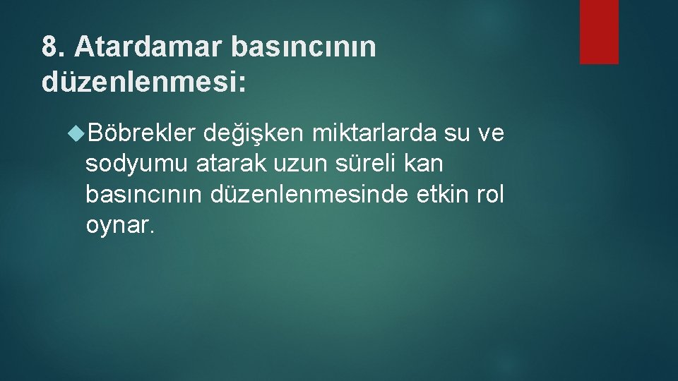 8. Atardamar basıncının düzenlenmesi: Böbrekler değişken miktarlarda su ve sodyumu atarak uzun süreli kan