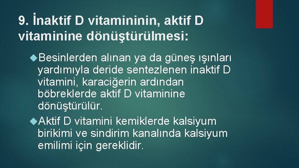 9. İnaktif D vitamininin, aktif D vitaminine dönüştürülmesi: Besinlerden alınan ya da güneş ışınları