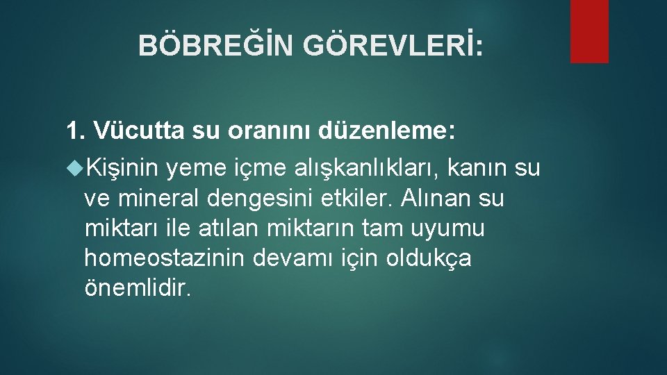 BÖBREĞİN GÖREVLERİ: 1. Vücutta su oranını düzenleme: Kişinin yeme içme alışkanlıkları, kanın su ve