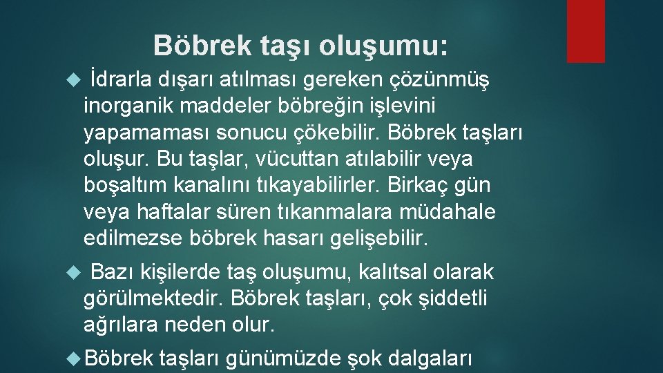 Böbrek taşı oluşumu: İdrarla dışarı atılması gereken çözünmüş inorganik maddeler böbreğin işlevini yapamaması sonucu