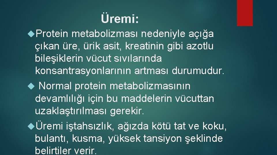 Üremi: Protein metabolizması nedeniyle açığa çıkan üre, ürik asit, kreatinin gibi azotlu bileşiklerin vücut