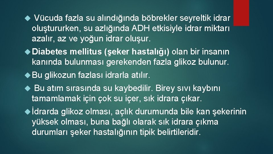  Vücuda fazla su alındığında böbrekler seyreltik idrar oluştururken, su azlığında ADH etkisiyle idrar