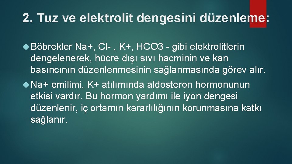 2. Tuz ve elektrolit dengesini düzenleme: Böbrekler Na+, Cl- , K+, HCO 3 -