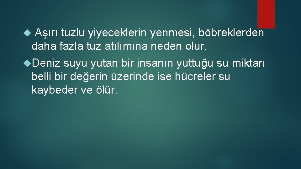 Aşırı tuzlu yiyeceklerin yenmesi, böbreklerden daha fazla tuz atılımına neden olur. Deniz suyu yutan