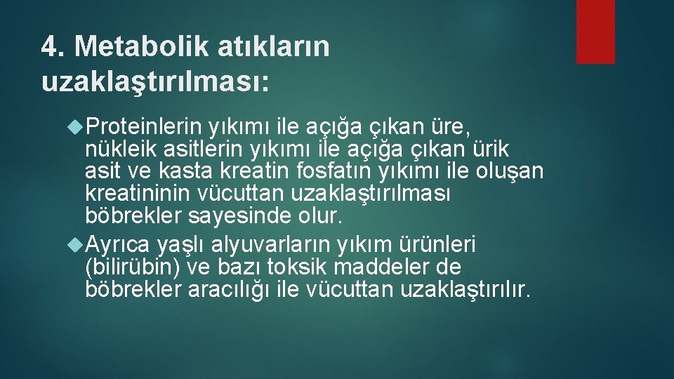 4. Metabolik atıkların uzaklaştırılması: Proteinlerin yıkımı ile açığa çıkan üre, nükleik asitlerin yıkımı ile