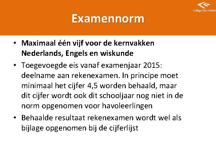 Examennorm • Maximaal één vijf voor de kernvakken Nederlands, Engels en wiskunde • Toegevoegde