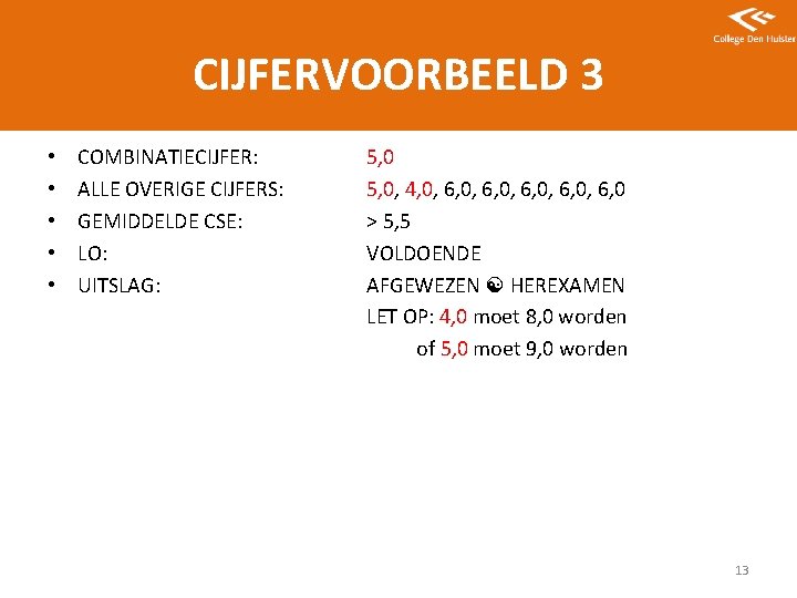 CIJFERVOORBEELD 3 • • • COMBINATIECIJFER: ALLE OVERIGE CIJFERS: GEMIDDELDE CSE: LO: UITSLAG: 5,