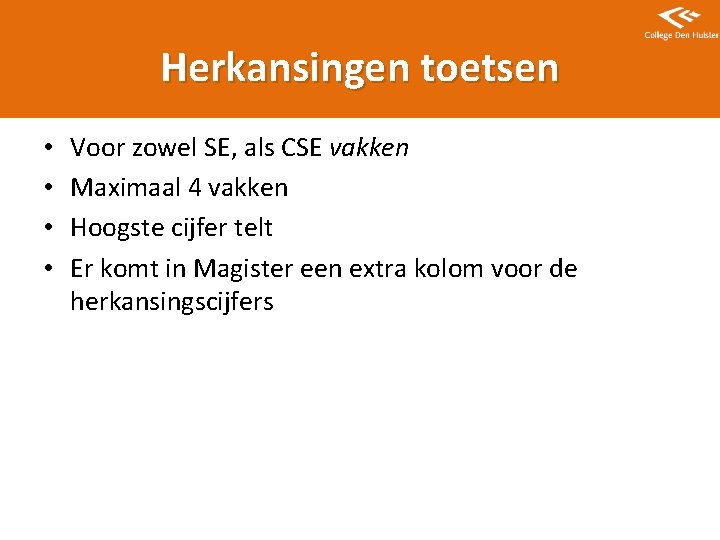 Herkansingen toetsen • • Voor zowel SE, als CSE vakken Maximaal 4 vakken Hoogste