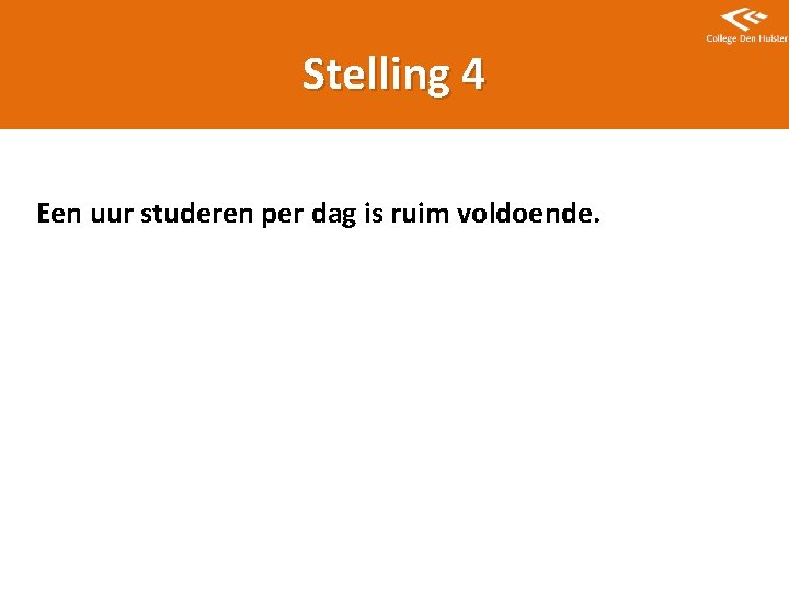 Stelling 4 Een uur studeren per dag is ruim voldoende. 