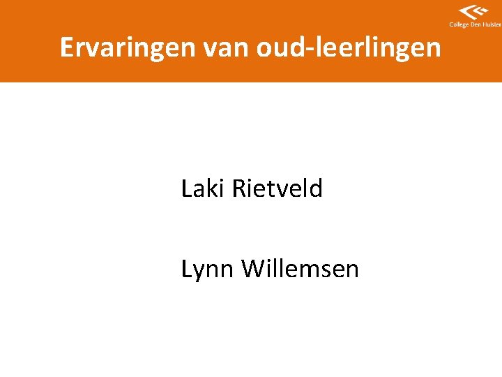 Ervaringen van oud-leerlingen Laki Rietveld Lynn Willemsen 