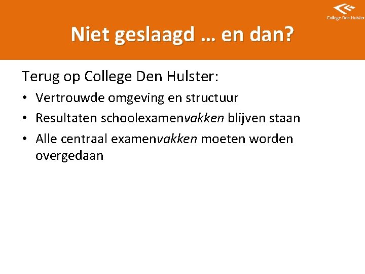 Niet geslaagd … en dan? Terug op College Den Hulster: • Vertrouwde omgeving en