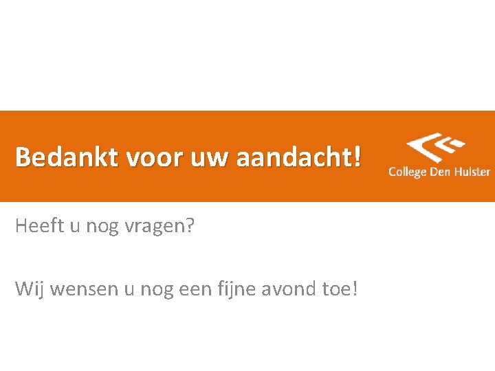 Bedankt voor uw aandacht! Heeft u nog vragen? Wij wensen u nog een fijne