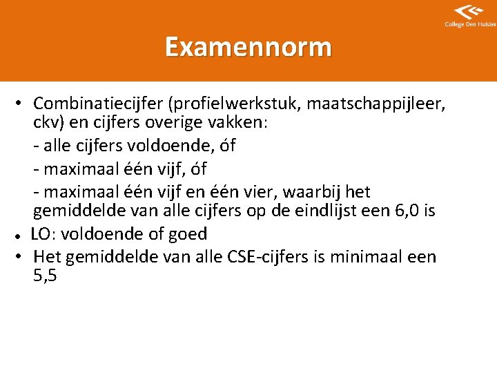 Examennorm • Combinatiecijfer (profielwerkstuk, maatschappijleer, ckv) en cijfers overige vakken: - alle cijfers voldoende,