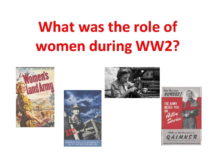 What was the role of women during WW 2? What was the role of women during WW 2?