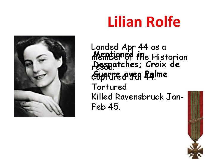 Lilian Rolfe Landed Apr 44 as a Mentioned in Historian member of the Despatches; Lilian Rolfe Landed Apr 44 as a Mentioned in Historian member of the Despatches;