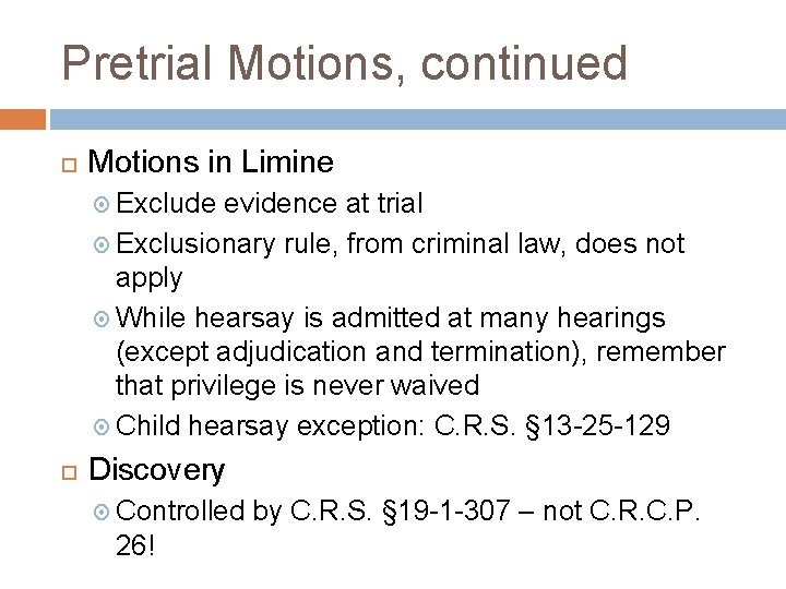 Pretrial Motions, continued Motions in Limine Exclude evidence at trial Exclusionary rule, from criminal