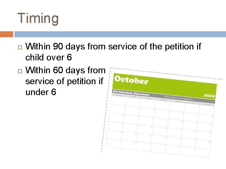Timing Within 90 days from service of the petition if child over 6 Within