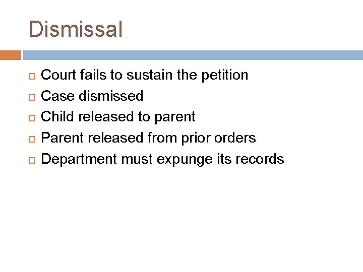 Dismissal Court fails to sustain the petition Case dismissed Child released to parent Parent