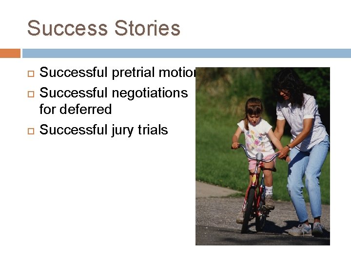 Success Stories Successful pretrial motions Successful negotiations for deferred Successful jury trials 