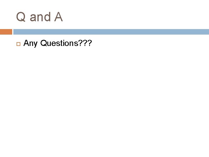 Q and A Any Questions? ? ? 