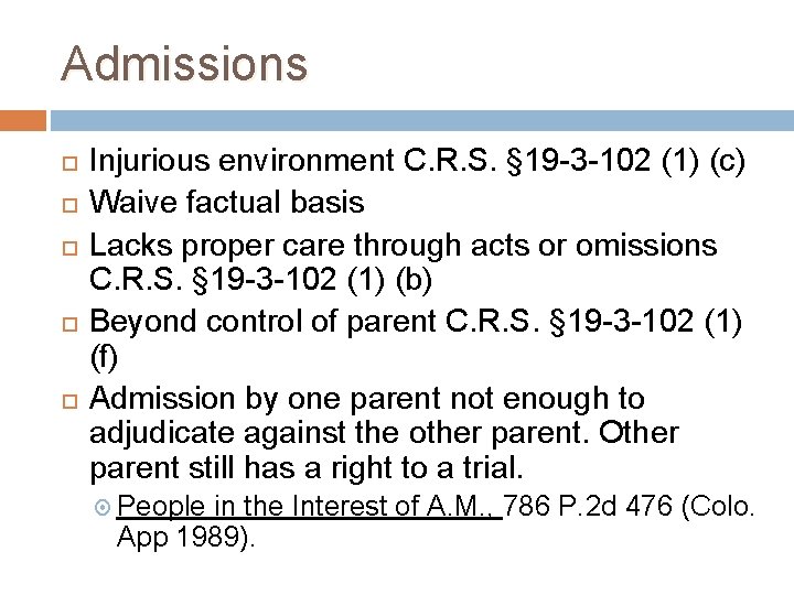 Admissions Injurious environment C. R. S. § 19 -3 -102 (1) (c) Waive factual