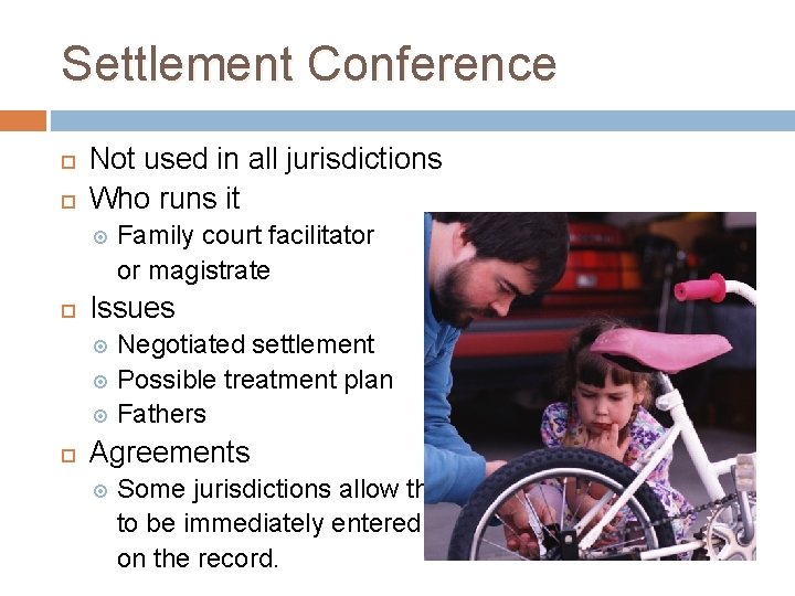 Settlement Conference Not used in all jurisdictions Who runs it Family court facilitator or