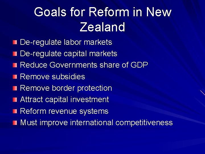 Goals for Reform in New Zealand De-regulate labor markets De-regulate capital markets Reduce Governments