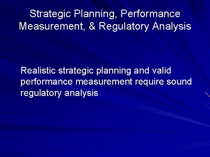 Strategic Planning, Performance Measurement, & Regulatory Analysis Realistic strategic planning and valid performance measurement