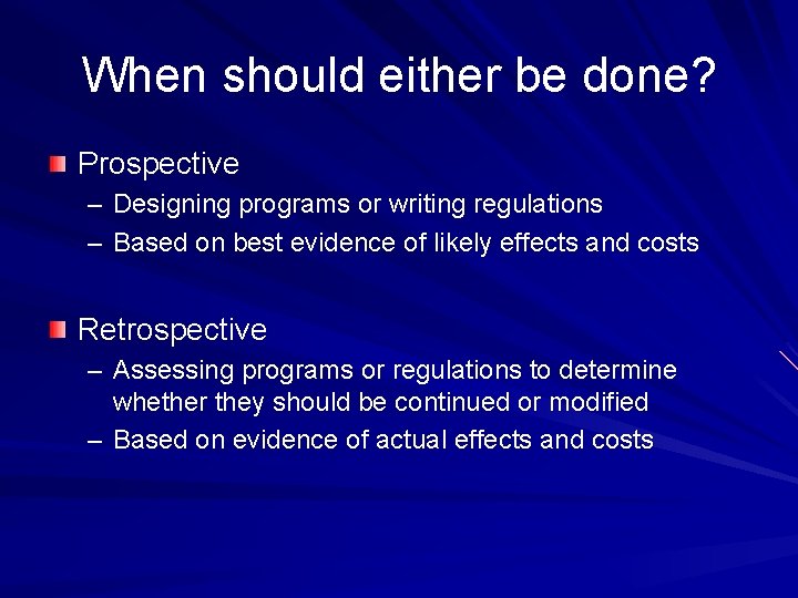 When should either be done? Prospective – Designing programs or writing regulations – Based