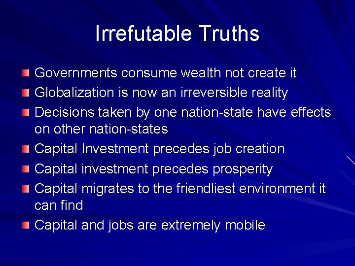 Irrefutable Truths Governments consume wealth not create it Globalization is now an irreversible reality