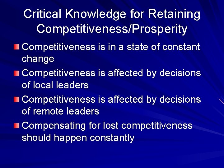 Critical Knowledge for Retaining Competitiveness/Prosperity Competitiveness is in a state of constant change Competitiveness
