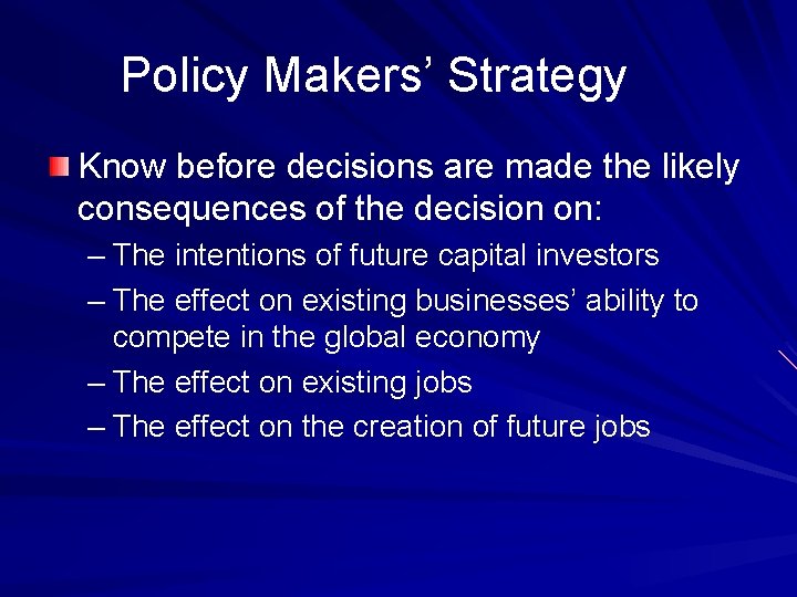 Policy Makers’ Strategy Know before decisions are made the likely consequences of the decision