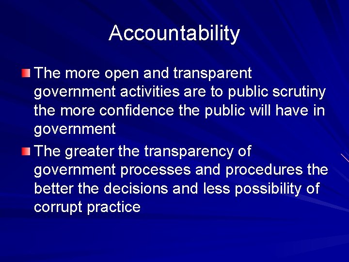 Accountability The more open and transparent government activities are to public scrutiny the more