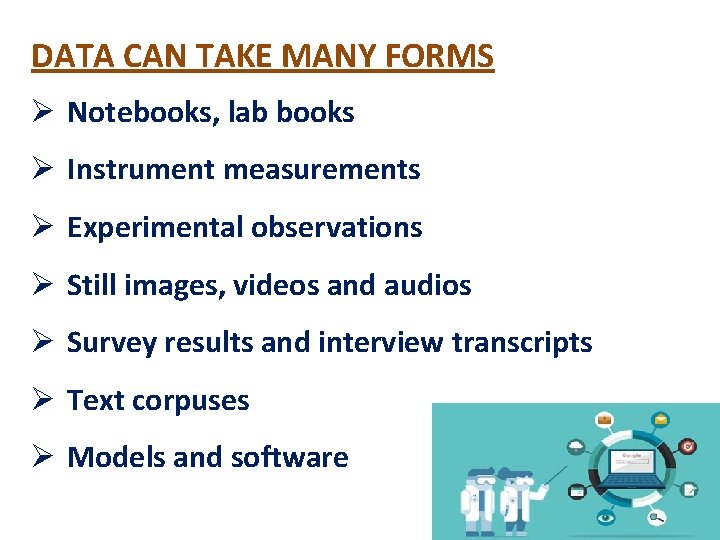 DATA CAN TAKE MANY FORMS Ø Notebooks, lab books Ø Instrument measurements Ø Experimental