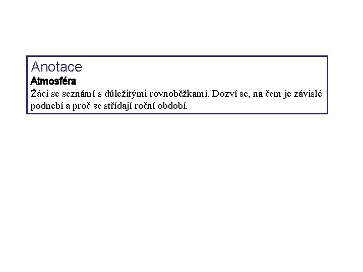 Anotace Atmosféra Žáci se seznámí s důležitými rovnoběžkami. Dozví se, na čem je závislé