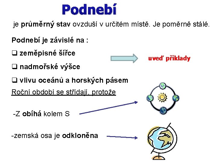 Podnebí je průměrný stav ovzduší v určitém místě. Je poměrně stálé. Podnebí je závislé