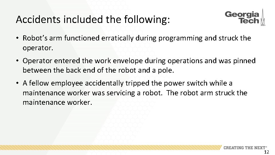 Accidents included the following: • Robot’s arm functioned erratically during programming and struck the