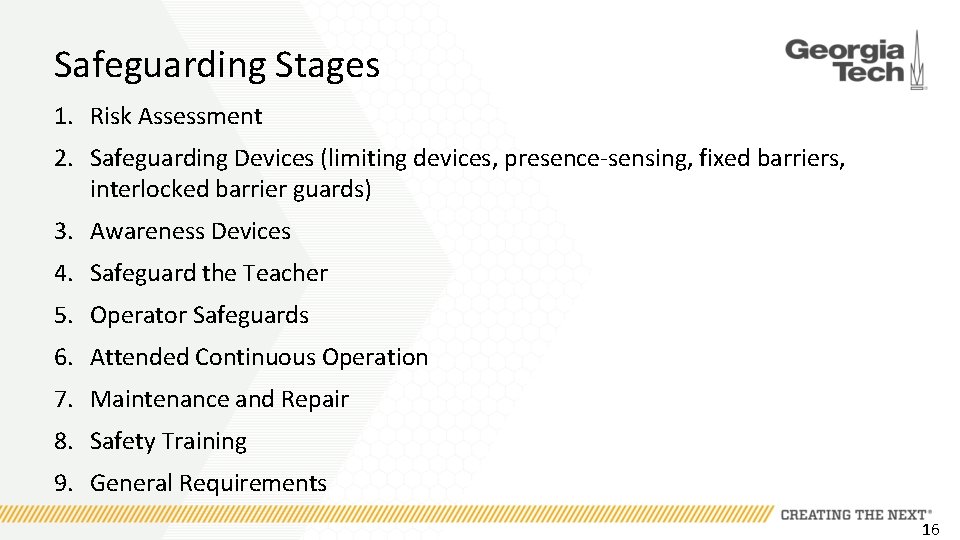 Safeguarding Stages 1. Risk Assessment 2. Safeguarding Devices (limiting devices, presence-sensing, fixed barriers, interlocked