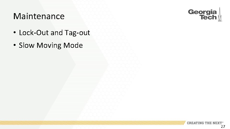 Maintenance • Lock-Out and Tag-out • Slow Moving Mode 27 