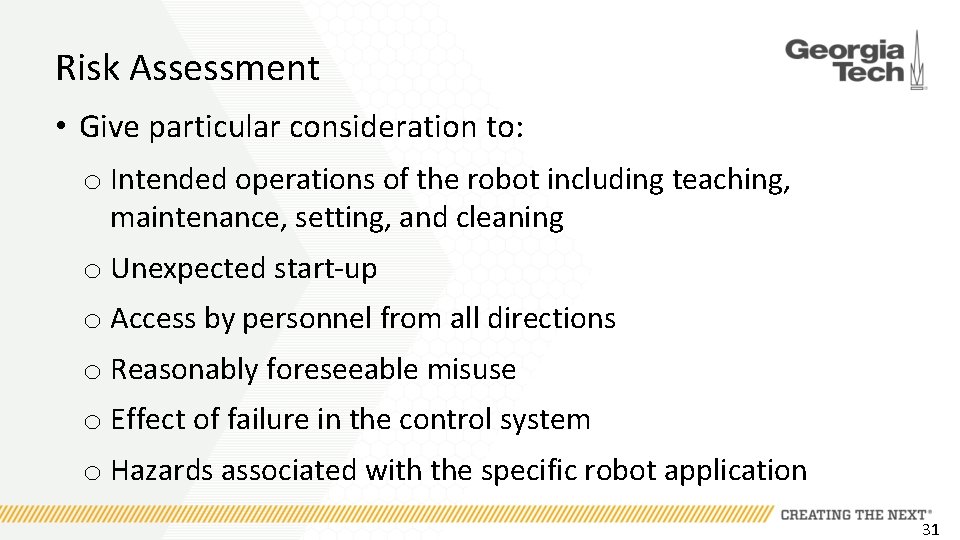 Risk Assessment • Give particular consideration to: o Intended operations of the robot including