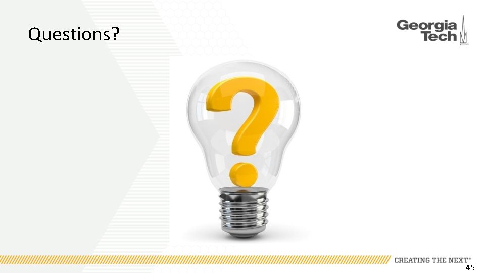 Questions? 45 