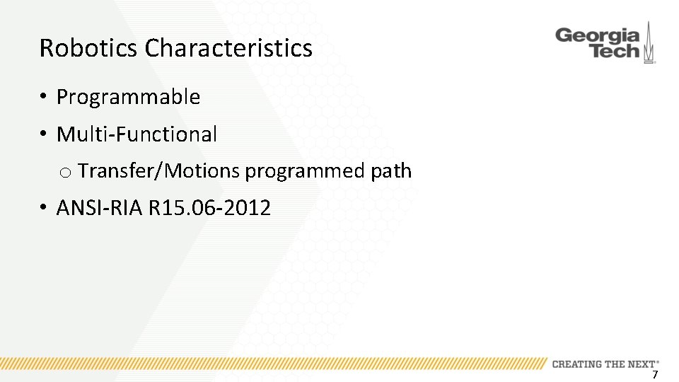 Robotics Characteristics • Programmable • Multi-Functional o Transfer/Motions programmed path • ANSI-RIA R 15.