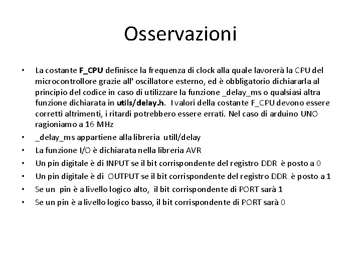 Osservazioni • • La costante F_CPU definisce la frequenza di clock alla quale lavorerà Osservazioni • • La costante F_CPU definisce la frequenza di clock alla quale lavorerà