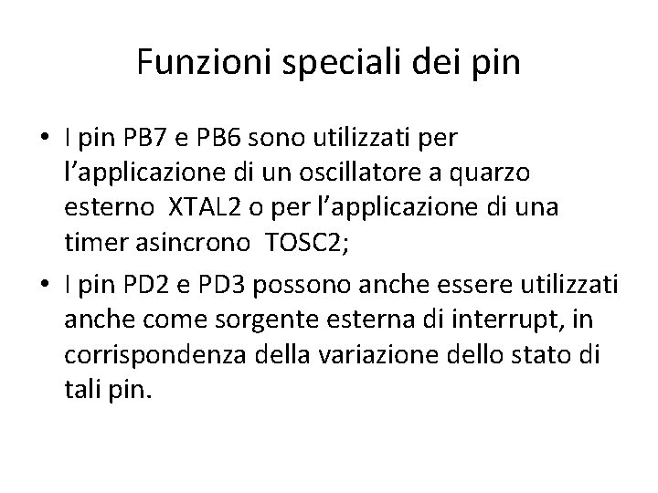 Funzioni speciali dei pin • I pin PB 7 e PB 6 sono utilizzati