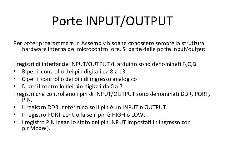 Porte INPUT/OUTPUT Per poter programmare in Assembly bisogna conoscere sempre la struttura hardware interna